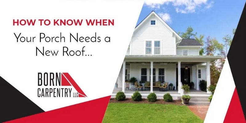 How To Know When Your Porch Needs A New Roof
